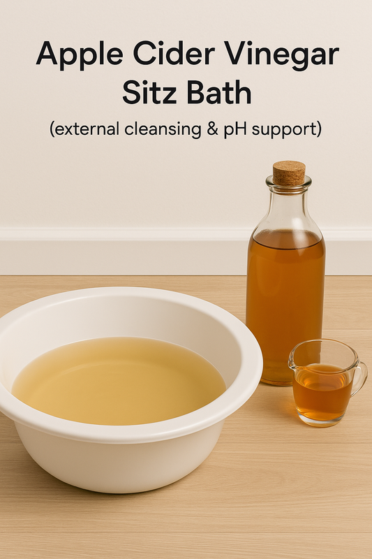 Apple Cider Vinegar Sitz Bath (external cleansing & pH support)